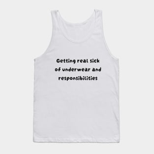 Getting real sick of underwear and responsibilities Tank Top